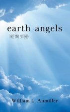 Earth Angels: Three Who Mattered