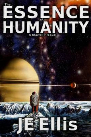 The Essence of Humanity: A Starfall Prequel Novel