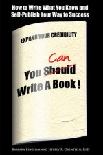 You Can Write a Book!: How to Write What You Know and Self-Publish Your Way to Success