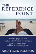The Reference Point: How we gauge our lives based on what happened in our past, how it shapes us today, and how it molds our future