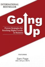 Going Up: Proven Strategies for Reaching Higher Levels in Business