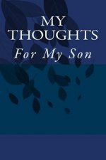 My Thoughts: For My Son