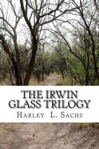 The Irwin Glass Trilogy: Three Complete Books in one Volume