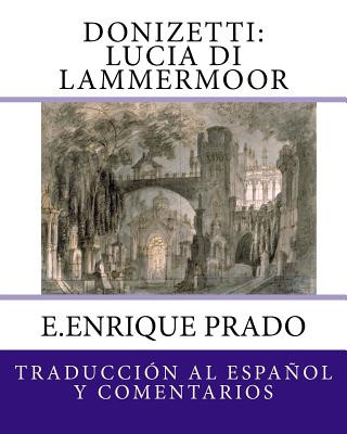 Donizetti: Lucia di Lammermoor: Traduccion al Espanol y Comentarios