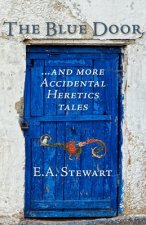 The Blue Door: and More Accidental Heretics Tales