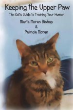 Keeping The Upper Paw: The cats guide to training your human