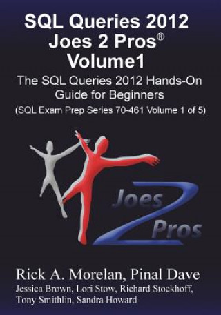 SQL Queries 2012 Joes 2 Pros Volume1: The SQL Hands-On Guide for Beginners (SQL Exam Prep Series 70-461 Volume 1 of 5)
