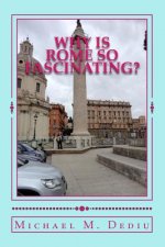 Why is Rome so Fascinating?: A short presentation with many photos