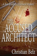 The Accused Architect: A Ken Knoll Architectural Mystery
