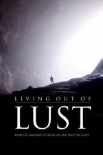 Living Out of Lust: From the Shadows of Sexual Sin and Into the Light