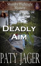Deadly Aim: A Shandra Higheagle Mystery