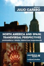 North America and Spain: Transversal Perspectives - Norteamérica y Espa?a: perspectivas transversales