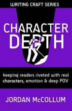 Character Depth: Keeping readers riveted with real characters, emotion & deep POV
