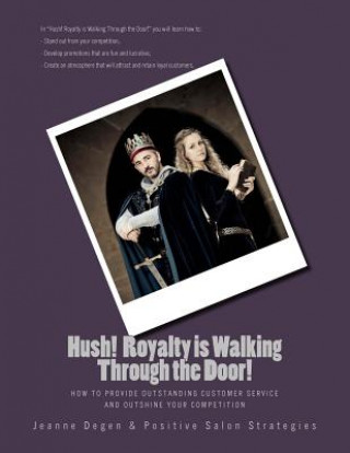 Hush Royalty is Walking Through the Door!: How to Provide Outstanding Customer Service and Outshine Your Competition