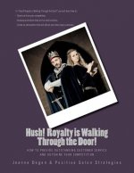 Hush Royalty is Walking Through the Door!: How to Provide Outstanding Customer Service and Outshine Your Competition