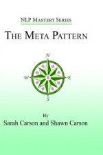The Meta Pattern: The Ultimate Structure of Influence for Coaches, Hypnosis Practitioners, and Business Executives