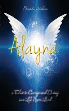 Alayna: a Tribute to Courage and Destiny in a Life Never Lived
