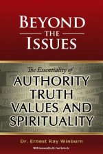 Beyond The Issues: The Essentiality of Authority, Truth, Values and Spirituality