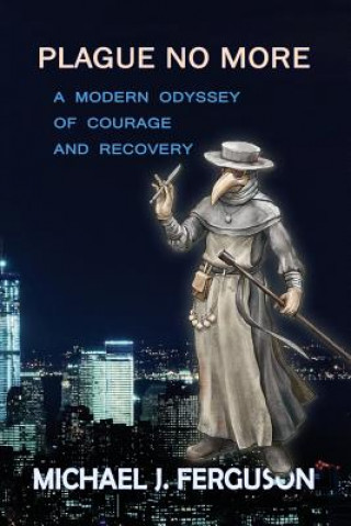 Plague No More: A Modern Odyssey of Courage and Recovery