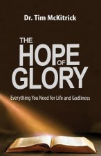 The Hope of Glory: Everything You Need for Life and Godliness