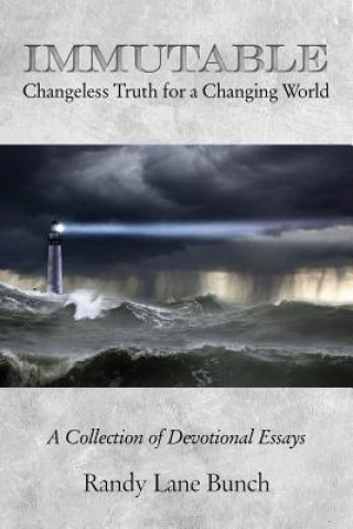 Immutable: Changeless Truth for a Changing World