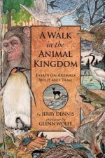 A Walk in the Animal Kingdom: Essays on Animals Wild and Tame
