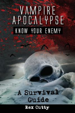 Vampire Apocalypse: Know Your Enemy. A Survival Guide.