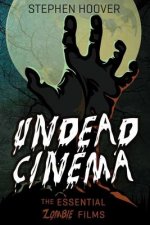 Undead Cinema: The Essential Zombie Films