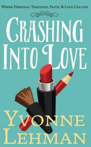 Crashing Into Love - Where Personal Tragedies, Faith, & Love Collide