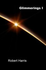 Glimmerings I: 1001 Thoughts, Ideas, Observations, Musings, Reflections, and Comments On Whatever Comes to Mind