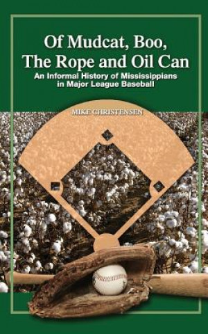 Of Mudcat, Boo, The Rope and Oil Can: An Informal History of Mississippians in Major League Baseball