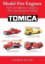Model Fire Engines: Tomica: Full-Color Reference Guides to Die-Cast Emergency Vehicles