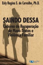Saindo Dessa: Caderno de Recuperaç?o de Maus-Tratos e a Viol?ncia Familiar