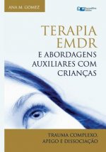 Terapia EMDR e Abordagens Auxiliares com Crianças: Trauma Complexo, Apego e Dissociaç?o