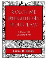 Color Me Delighted in Your Law: A Psalm 119 Coloring Book