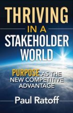 Thriving in a Stakeholder World: Purpose As the New Competitive Advantage