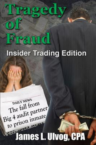 Tragedy of Fraud - Insider Trading Edition: The fall from Big 4 audit partner to prison inmate