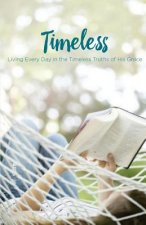 Timeless: Living Every Day in the Timeless Truths of His Grace