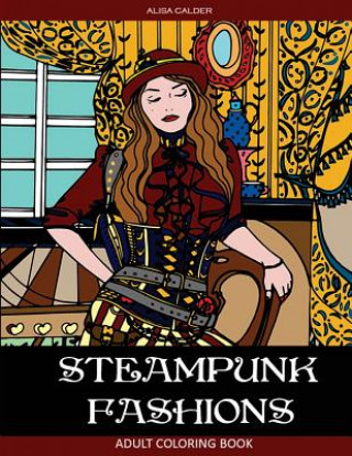 Steampunk Fashions: Adult Coloring Book