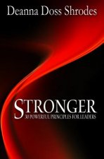 Stronger: 30 Powerful Principles for Strong Leaders