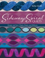 Sideways Spiral Quilts: Design and Sew Chains, Ropes and Ribbons