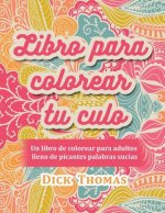 Libro para colorear tu culo: Un libro de colorear para adultos lleno de picantes palabras sucias