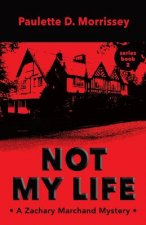 Not My Life: A Zachary Marchand Mystery