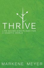 Thrive: Life-Giving Disciplines for a Chaotic World
