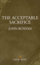 The Acceptable Sacrifice: The Excellency of a Broken Heart