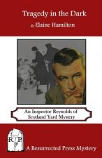 Tragedy in the Dark: An Inspector Reynolds of Scotland Yard Mystery