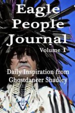 Eagle People Journal: Daily Inspiration from Ghostdancer Shadley