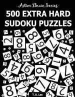 500 Extra Hard Sudoku Puzzles: Active Brain Series Book 4
