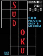 500 Sudoku Puzzles, Easy and Medium: Brain Gym Series Book