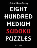 800 Medium Sudoku Puzzles To Keep Your Brain Active For Hours: Active Brain Series Book
